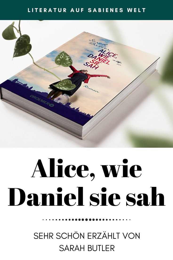 Alice, wie Daniel sie sah - ein wunderschön erzählter Vater-Tochter-Roman von Sarah Butler