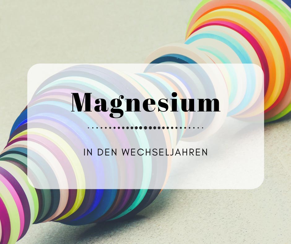 Magnesium in den Wechseljahren