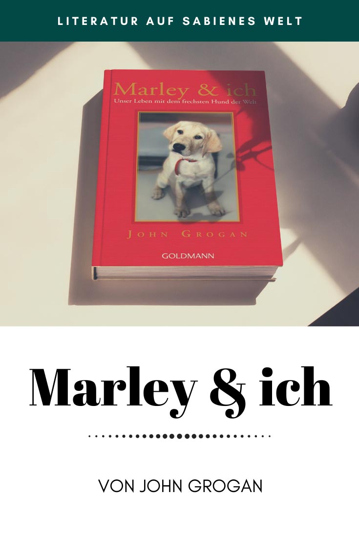 Marley und ich - Alle Hundeliebhaber werden dieses Buch von John Grogan lieben!