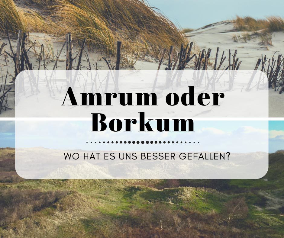 Amrum oder Borkum - Wo hat es uns besser gefallen?