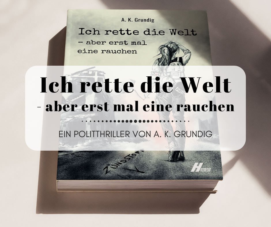 Ich rette die Welt - aber erst mal eine rauchen - Von A. K. Grundig
