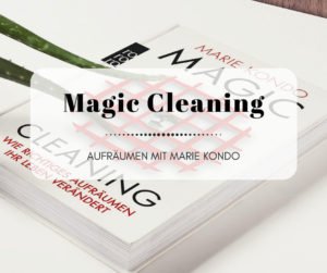 Magic Cleaning und die KonMari-Methode von Marie Kondo