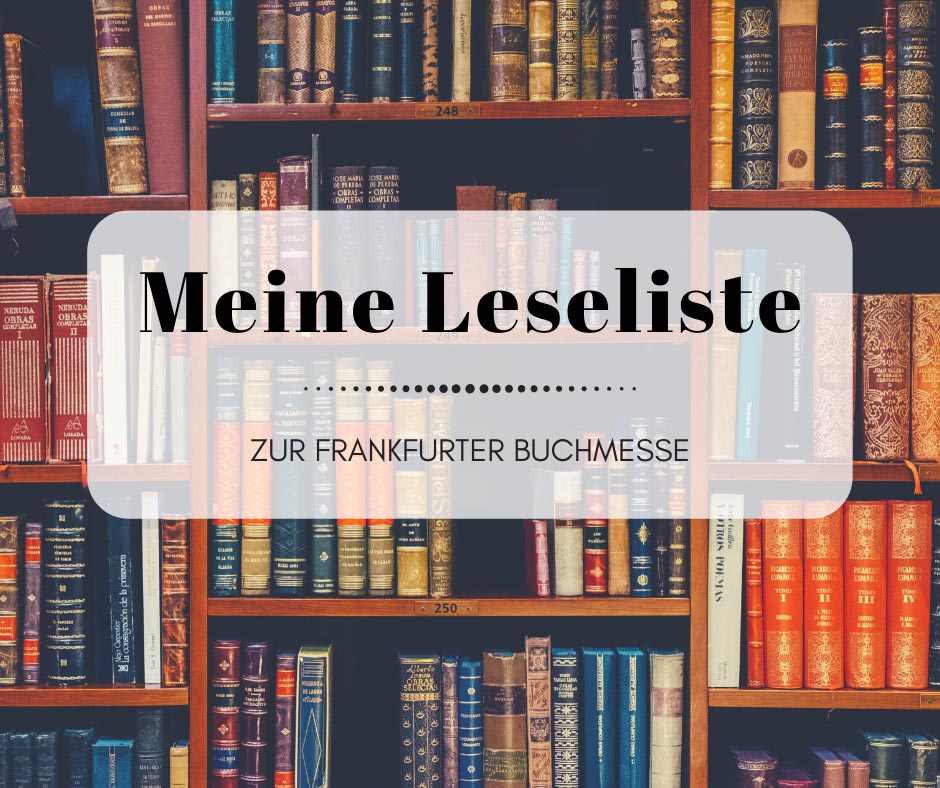Meine aktuelle Leseliste zur Frankfurter Buchmesse 2019!