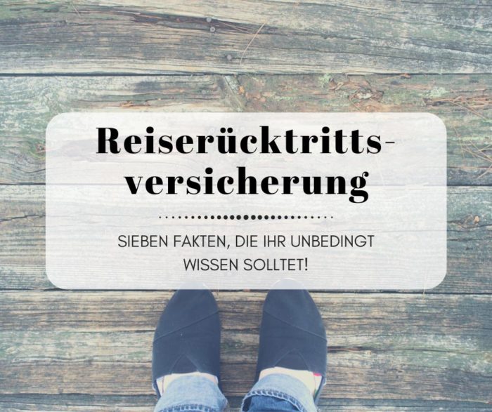 7 Fakten, die ihr zum Thema Reiserücktrittsversicherung wissen müsst