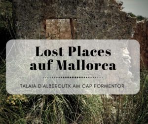Lost Places auf Mallorca - Talaia d'Albercutx am Cap Formentor