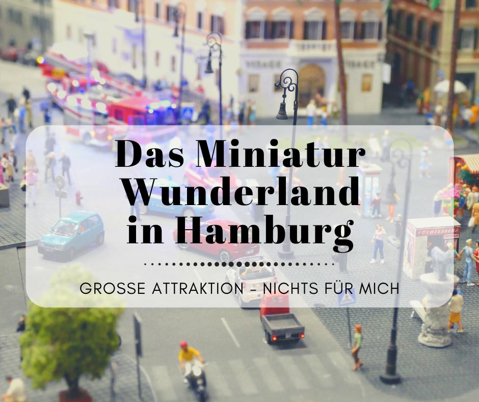 Das Miniatur Wunderland in Hamburg und die Langeweile