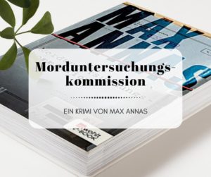 Morduntersuchungskommission - Ein Kriminalroman von Max Annas