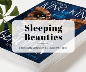 Sleeping Beauties - Ein Roman von Owen und Stephen King