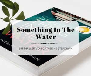 Something in the Water - Ein Thriller von Catherine Steadman