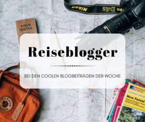 Die armen Reiseblogger bei den Coolen Blogbeiträgen der Woche