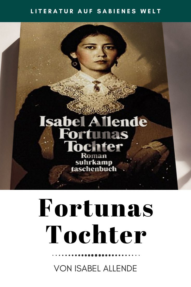 Ein sehr schöner Frauenroman aus dem vorletzten Jahrhundert: Fortunas Tochter von Isabell Allende