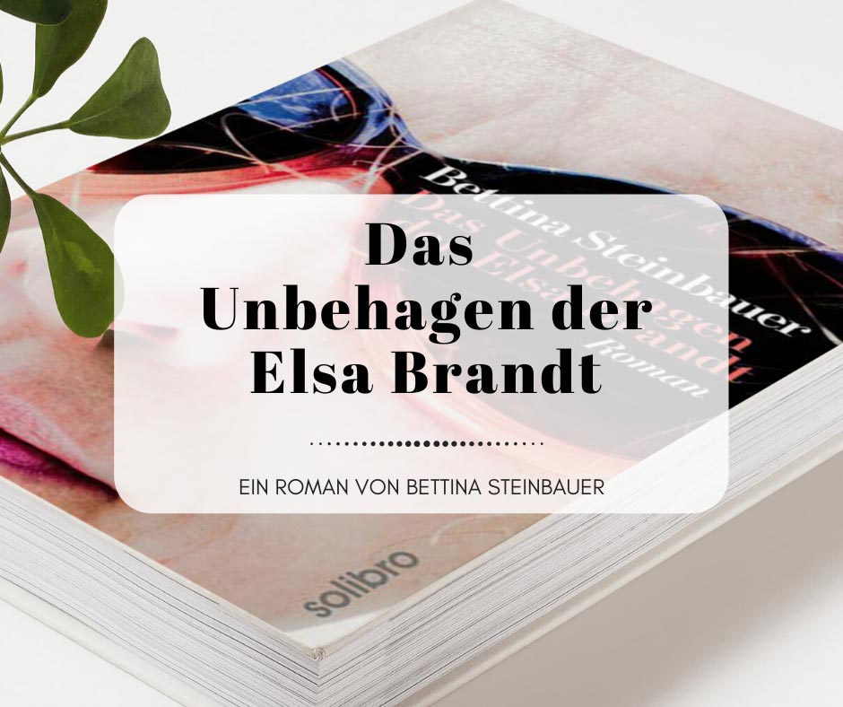Das Unbehagen der Elsa Brandt von Bettina Steinbauer