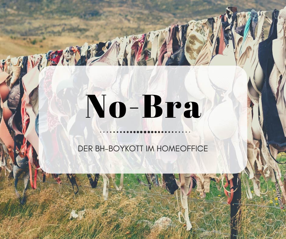 No-Bra ♥ Der BH-Boykott im Homeoffice (und nicht nur da)