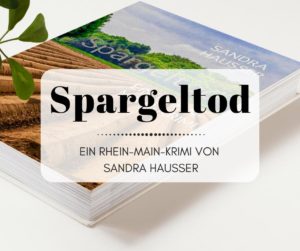 Spargeltod - Der neue Rhein-Main-Krimi von Sandra Hausser