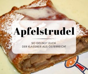 Apfelstrudel - So gelingt euch der Klassiker aus Österreich!