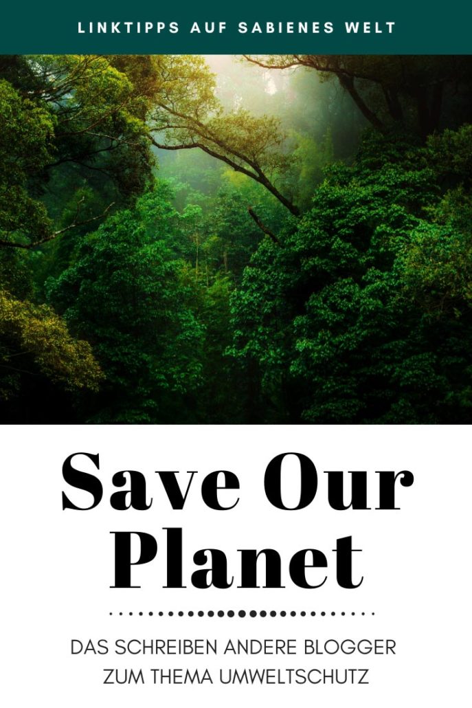 Save Our Planet - das sagen Blogger zum Thema Waldsterben und Umweltschutz