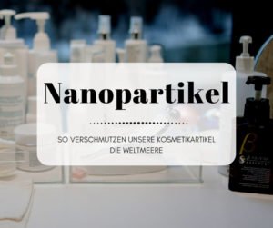 Nanopartikel in Kosmetika verschmutzen die Meere
