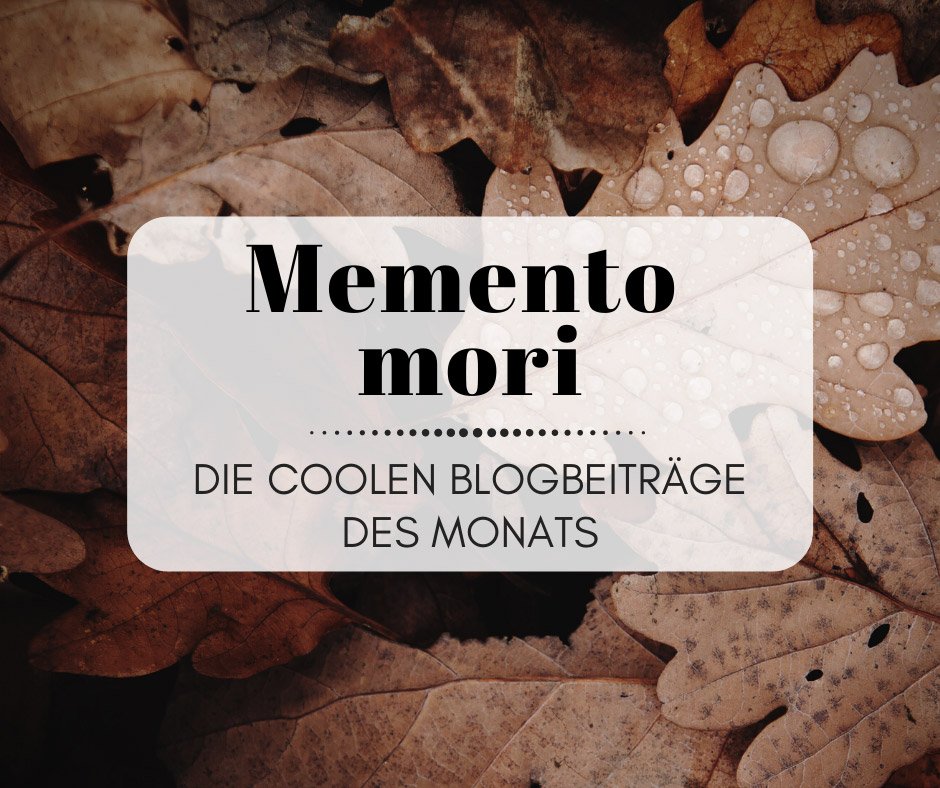 Memento mori - Die Coolen Blogbeiträge des Monats November
