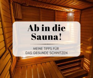 Ab in die Sauna! Meine Tipps für das gesunde Schwitzen
