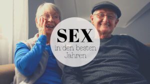 Sexualität in den besten Jahren: Mit Leidenschaft und Lust