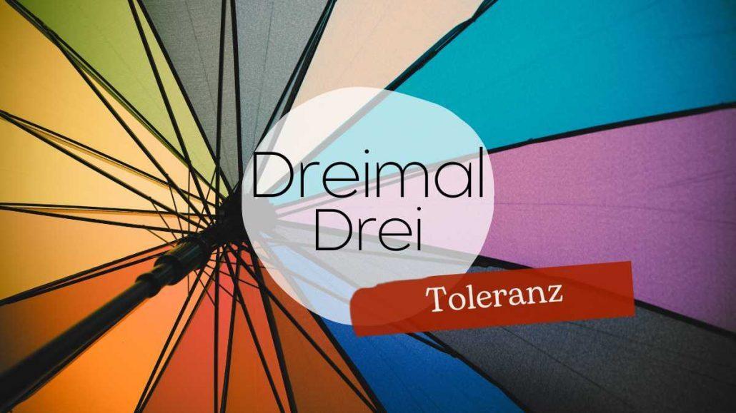 Toleranz und Intoleranz - DreimalDrei im Juni